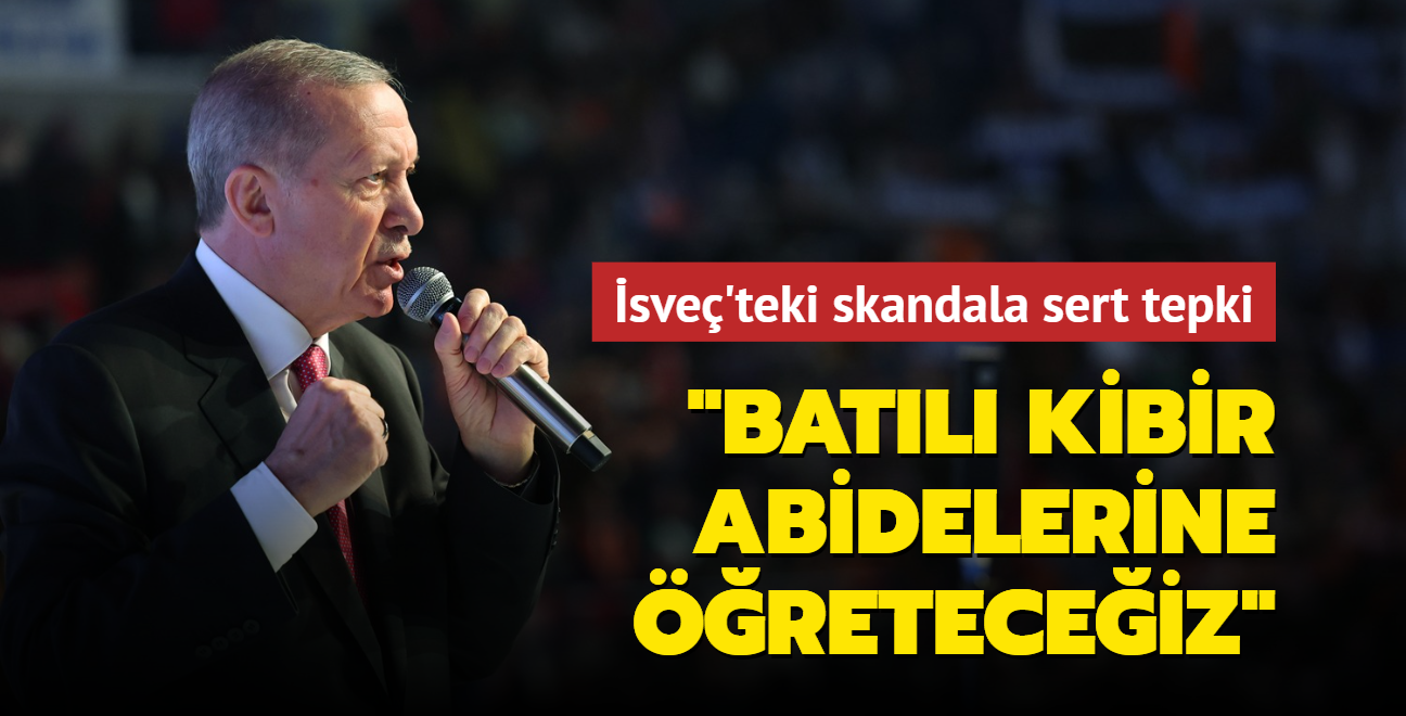 Bakan Erdoan'dan sve'teki skandala sert tepki: Batl kibir abidelerine reteceiz