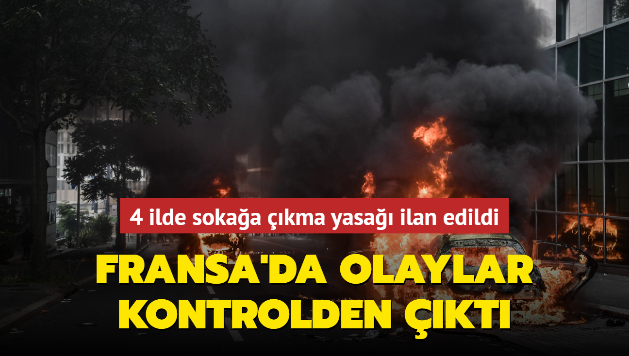 Fransa'da olaylar kontrolden kt... 4 ilde sokaa kma yasa ilan edildi