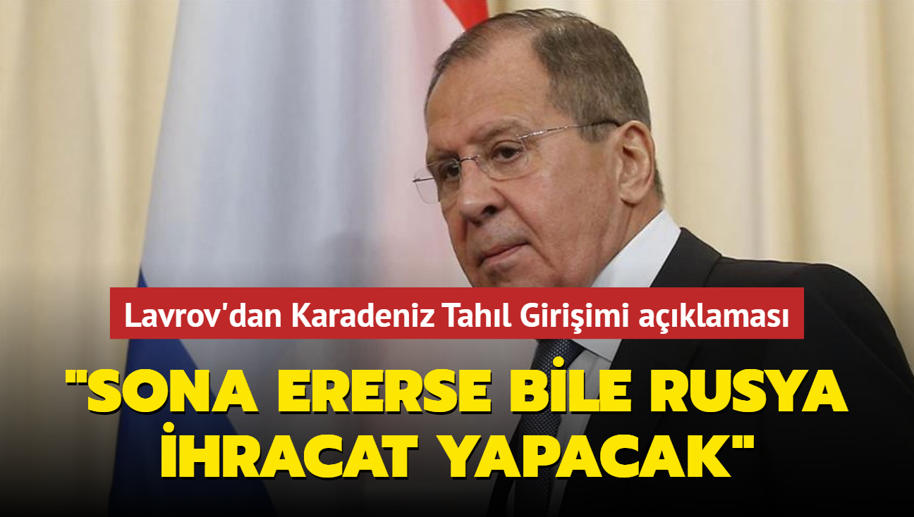 Lavrov'dan Karadeniz Tahl Giriimi aklamas..."Sona ererse bile Rusya ihracat yapacak"