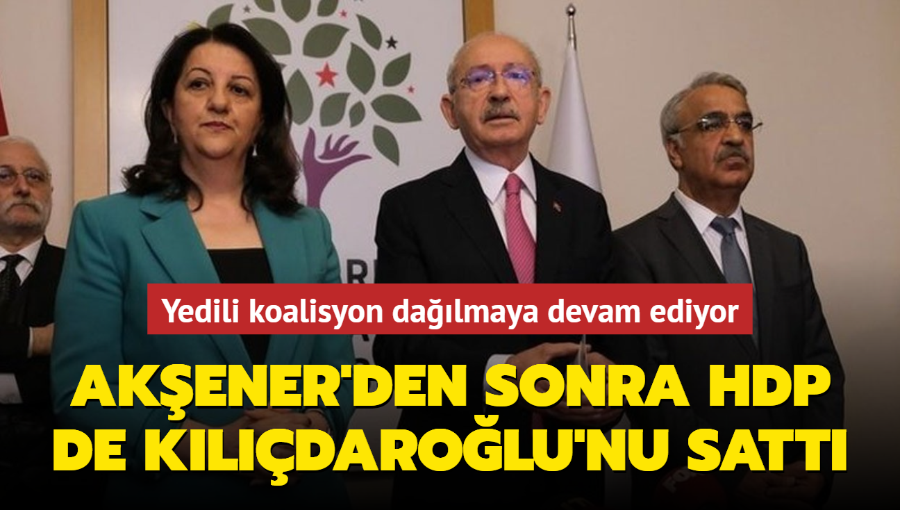 Yedili koalisyon dalmaya devam ediyor...Akener'den sonra HDP de Kldarolu'nu satt