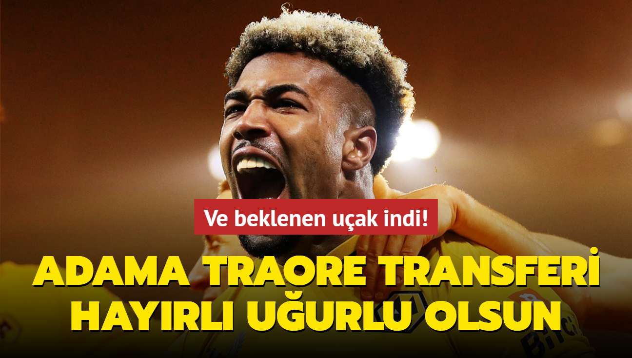 Ve beklenen uak indi! Adama Traore transferi hayrl uurlu olsun...