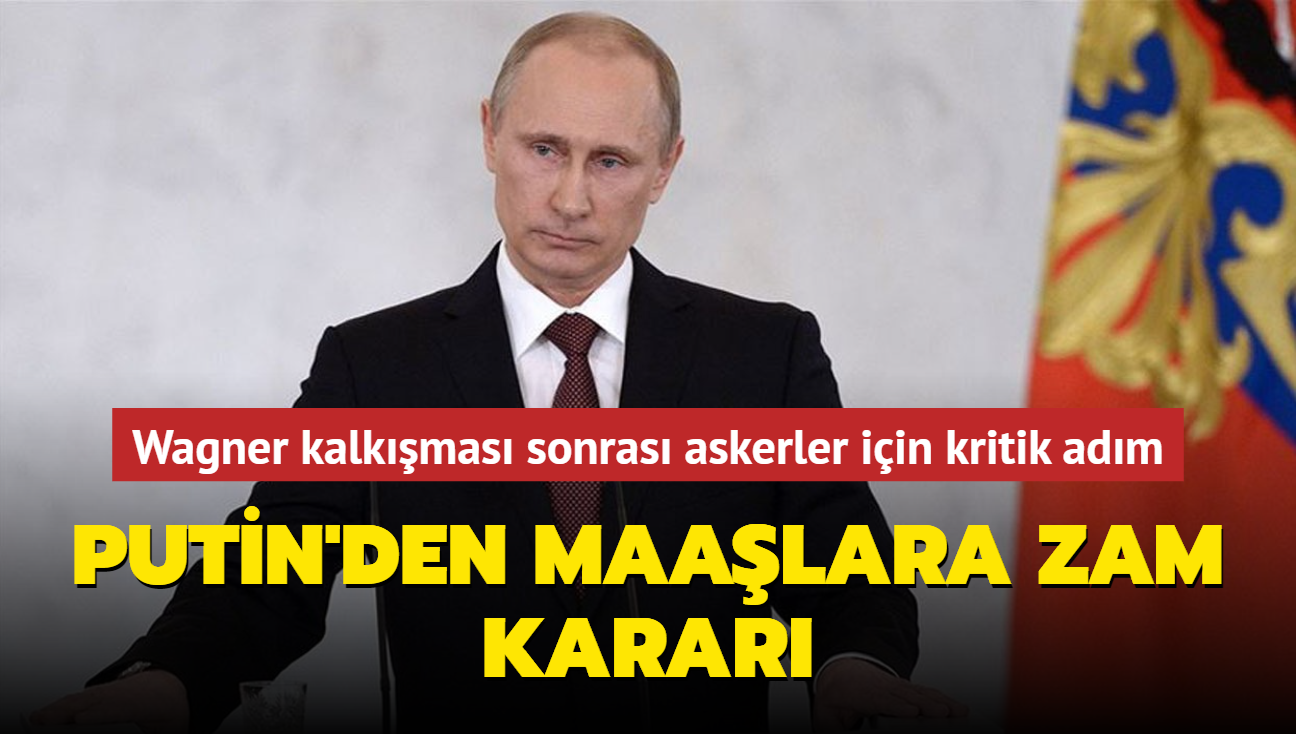 Wagner kalkmas sonras askerler iin kritik adm...Putin'den maalara zam karar