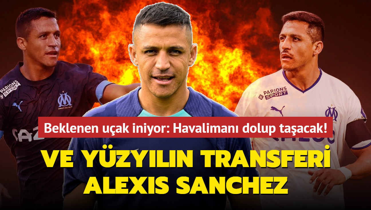 Ve yzyln transferi Alexis Sanchez! Beklenen uak iniyor: Havaliman dolup taacak...