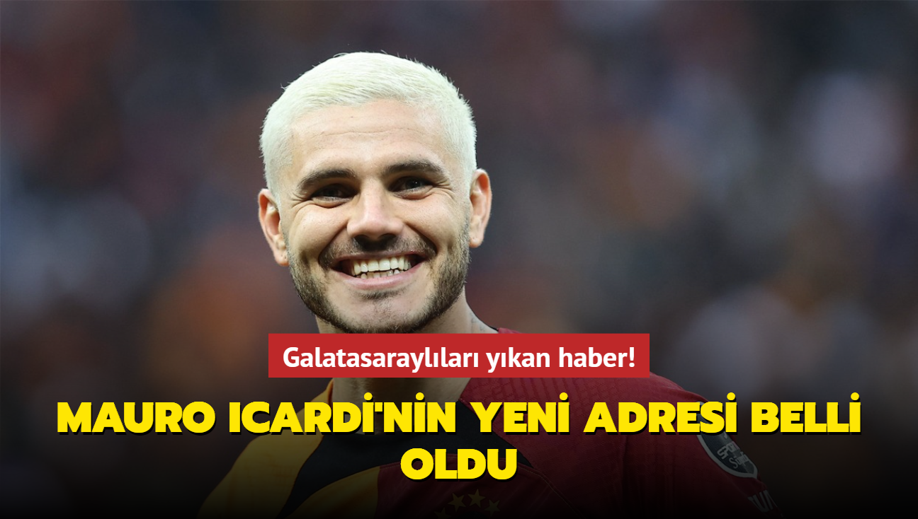 Galatasarayllar ykan haber! Mauro Icardi'nin yeni adresi belli oldu...