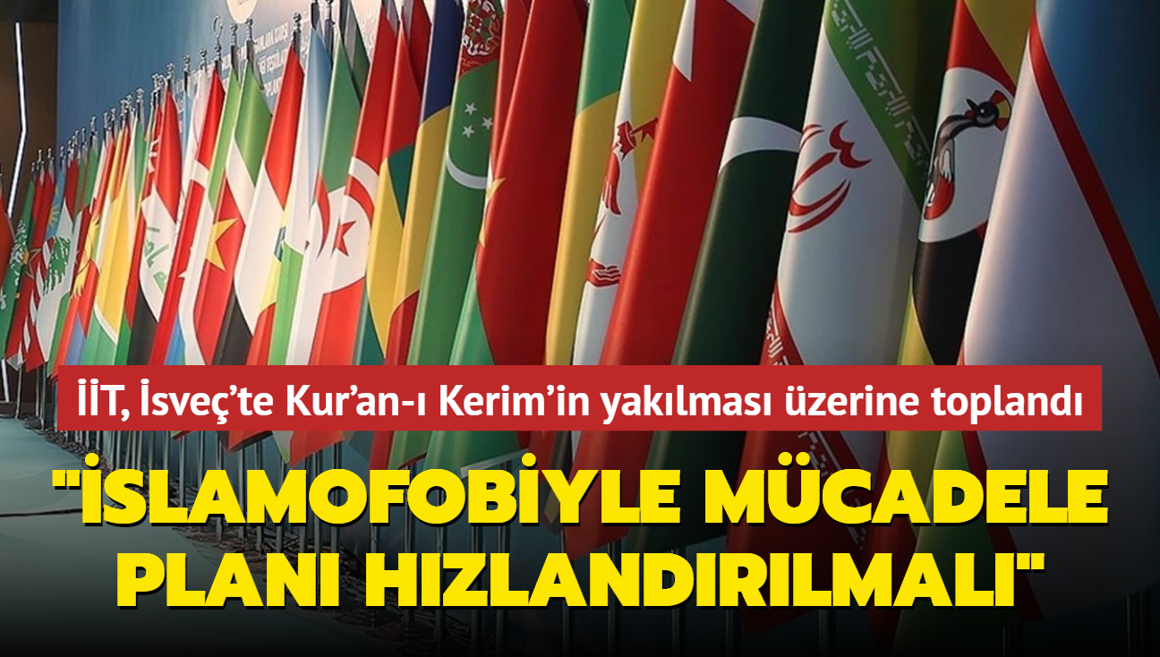 T, sve'te Kur'an- Kerim'in yaklmas zerine topland..."slamofobiyle Mcadele Eylem Plan hzlandrlmal"