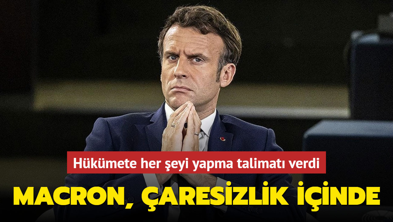 Macron, aresizlik iinde...Hkmete her eyi yapma talimat verdi