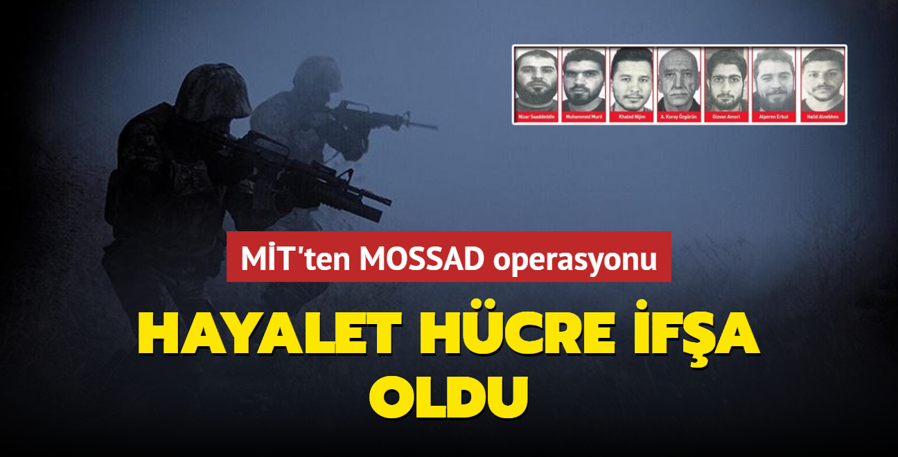 MT'ten MOSSAD operasyonu! Hayalet hcre ifa oldu