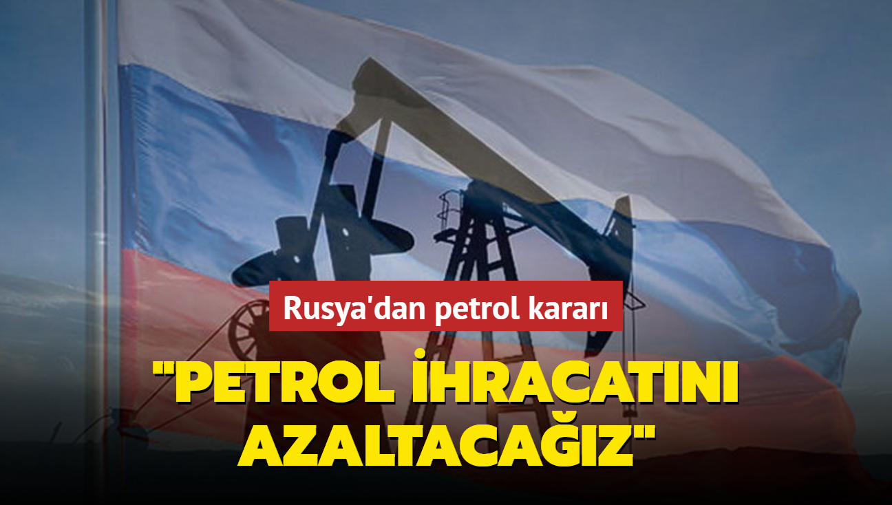 Rusya'dan petrol karar... "Petrol ihracatn azaltacaz"