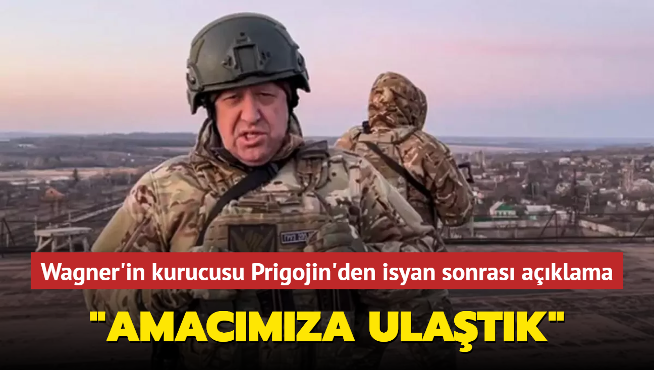 Wagner'in kurucusu Prigojin'den isyan sonras aklama..."Amacmza ulatk"