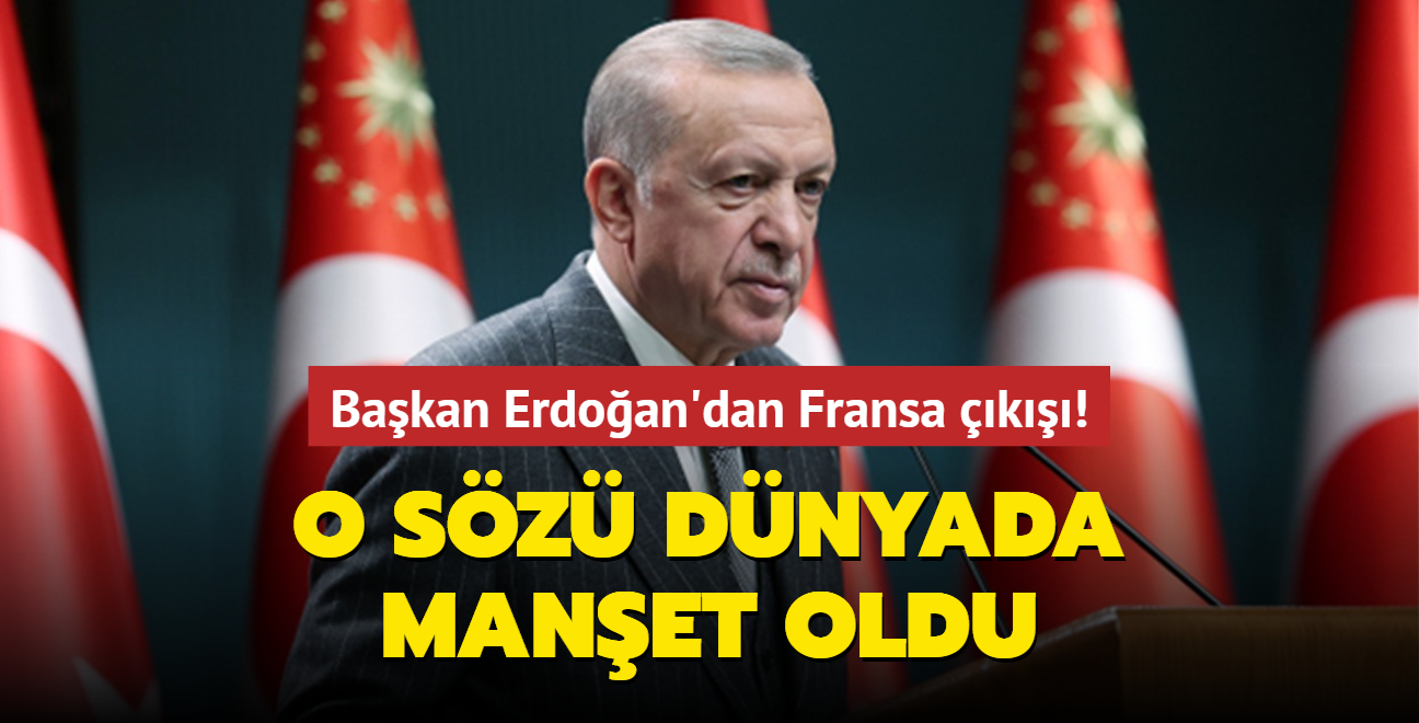 Bakan Erdoan'dan Fransa k! O sz dnyada manet oldu