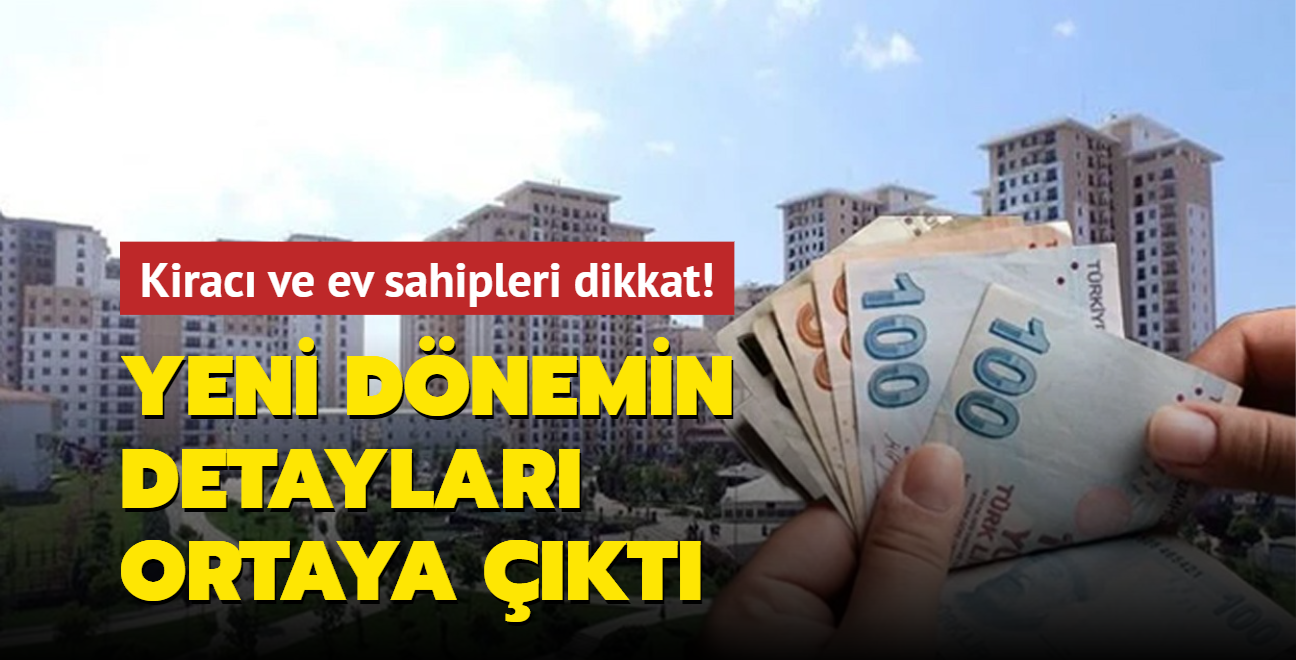 Kirac ve ev sahibi milyonlarca vatanda ilgilendiriyor! Yeni dnemin detaylar ortaya kt