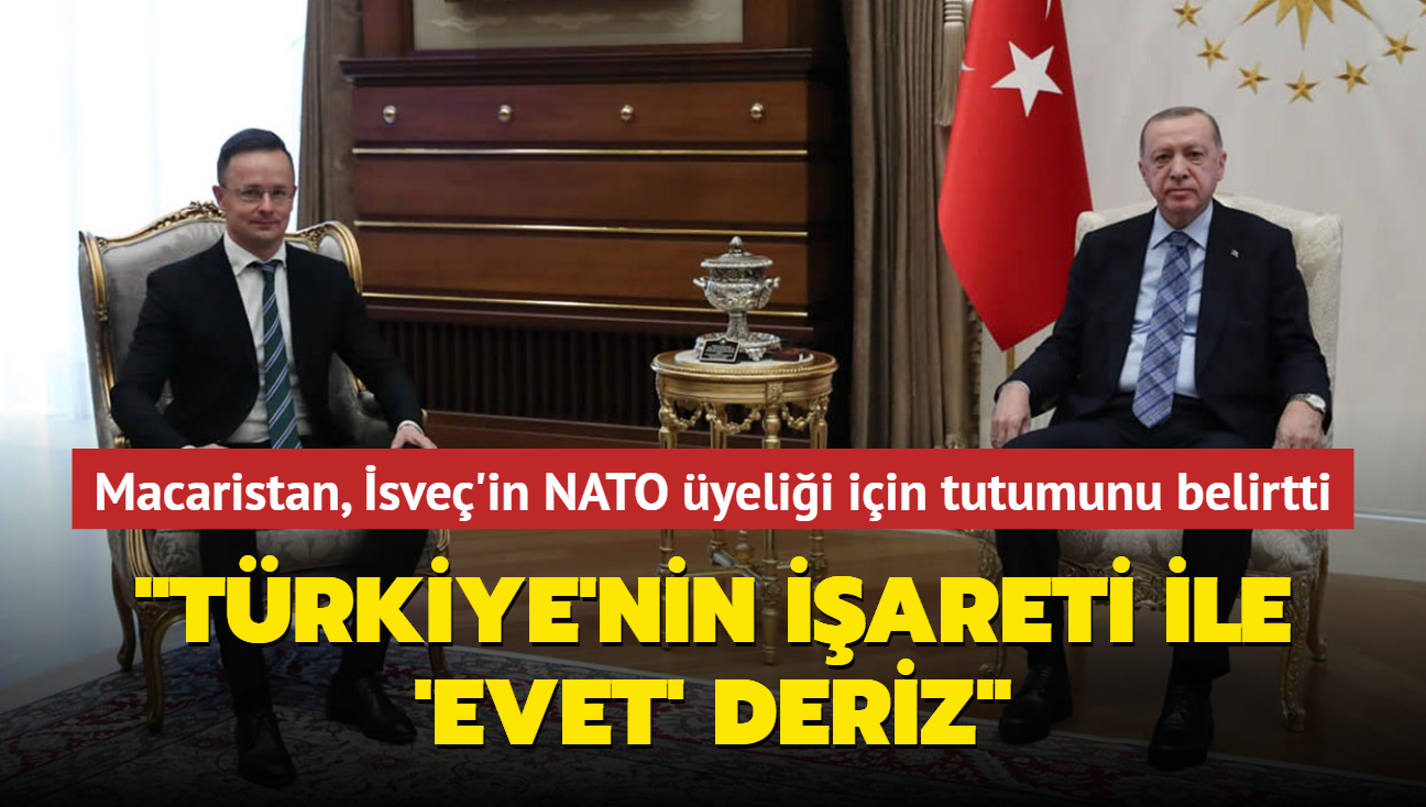 Macaristan, sve'in NATO yelii iin tutumunu belirtti..."Trkiye'nin iareti ile 'evet' deriz"