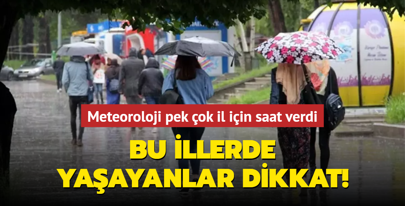 Meteoroloji pek ok il iin saat verdi... Bu illerde yaayanlar dikkat: Saanak yamur geliyor