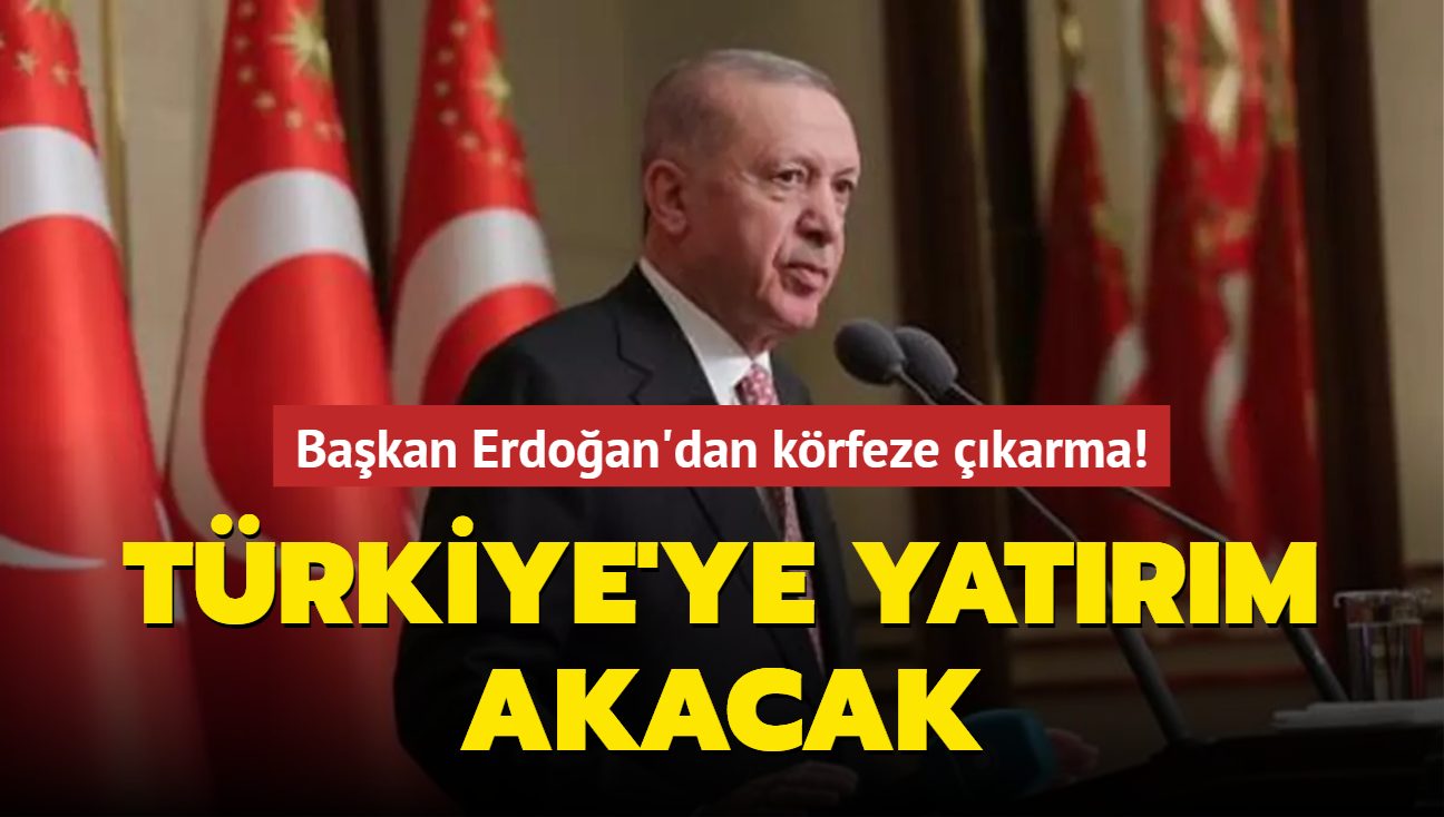 Bakan Erdoan'dan krfeze karma! Trkiye'ye yatrm akacak