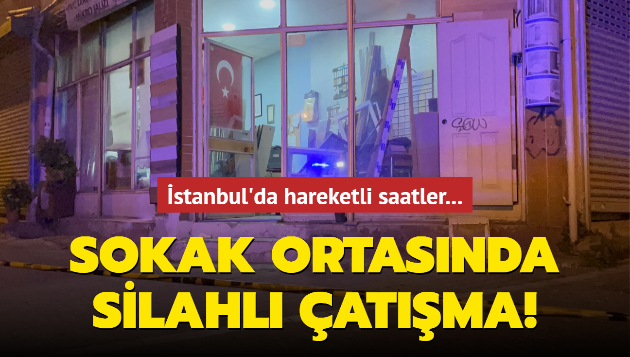 stanbul'da hareketli saatler! Sokak ortasnda silahl atma...