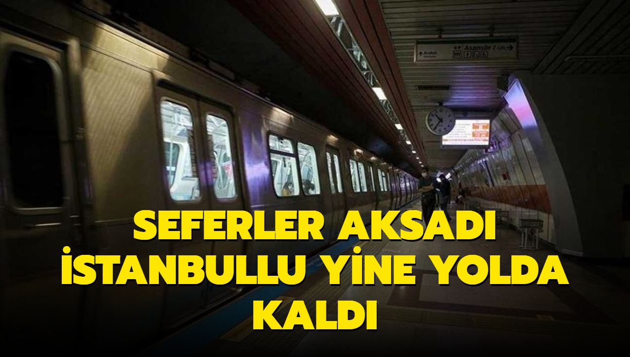 Seferler aksad, stanbullu yine yolda kald