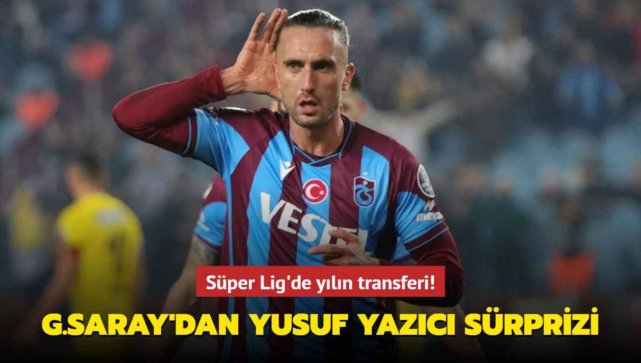 Galatasaray'dan Yusuf Yazc srprizi! Sper Lig'de yln transferi