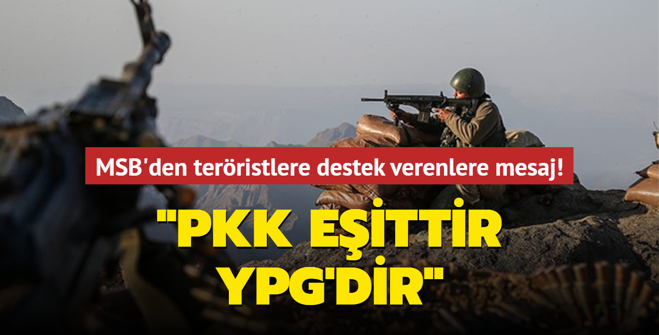 MSB'den terristlere destek verenlere mesaj: PKK eittir YPG'dir