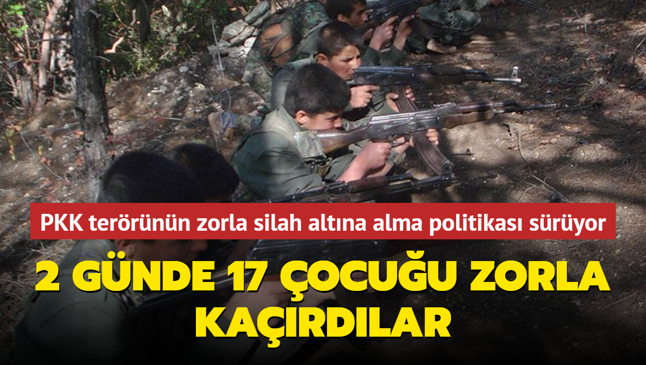 Terr rgt PKK'nn zorla silah altna alma politikas sryor...2 gnde 17 ocuu zorla kardlar