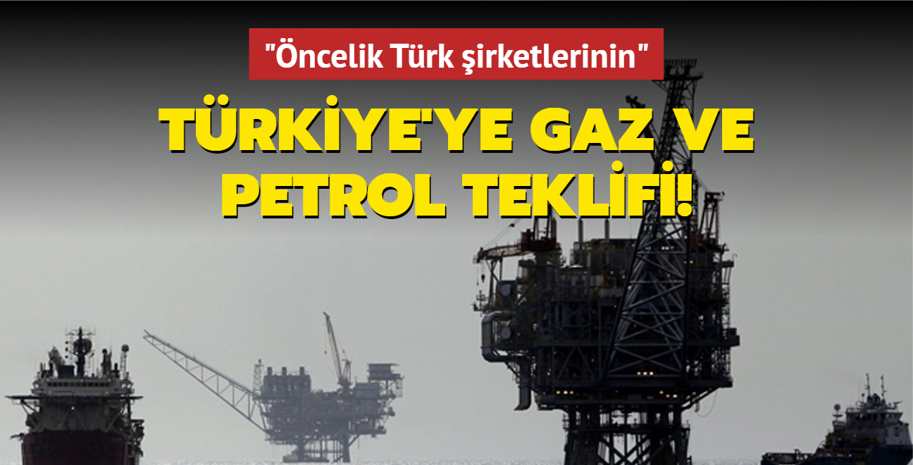 Trkiye'ye gaz ve petrol teklifi: ncelik Trk irketlerinin!