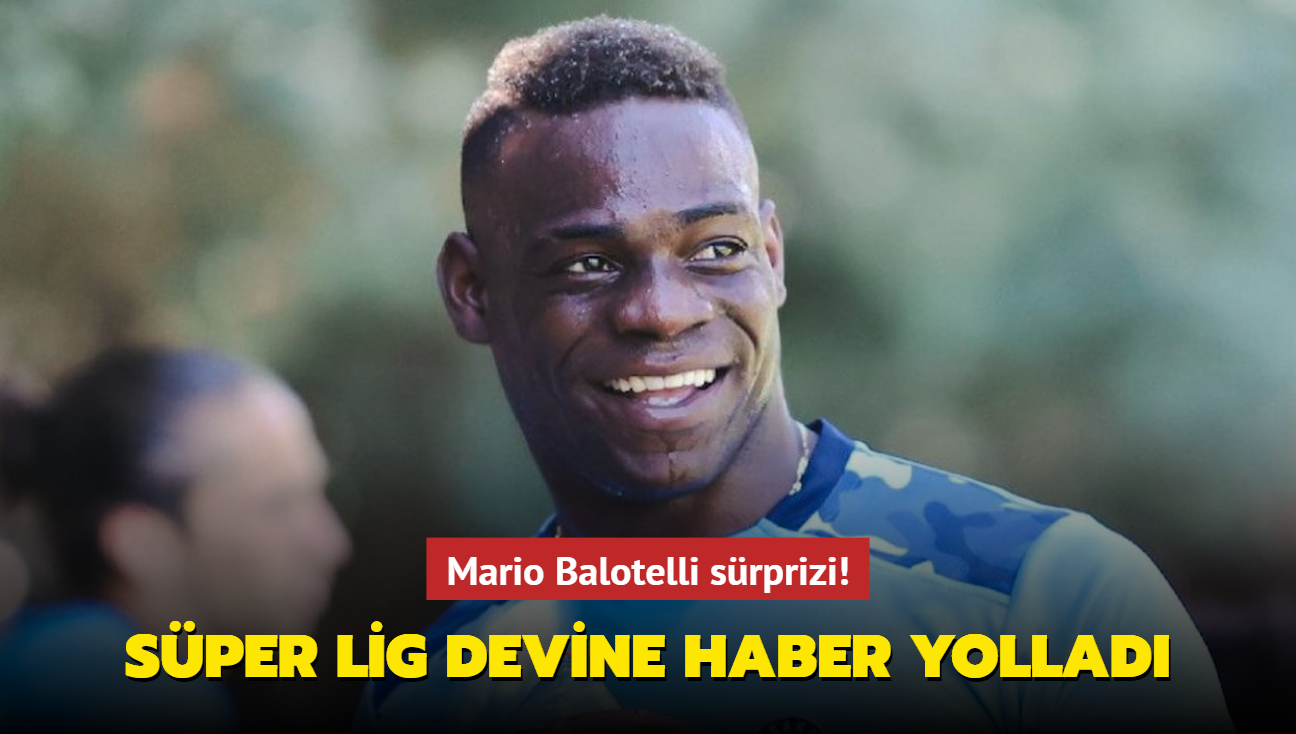 Mario Balotelli srprizi! Sper Lig devine haber yollad