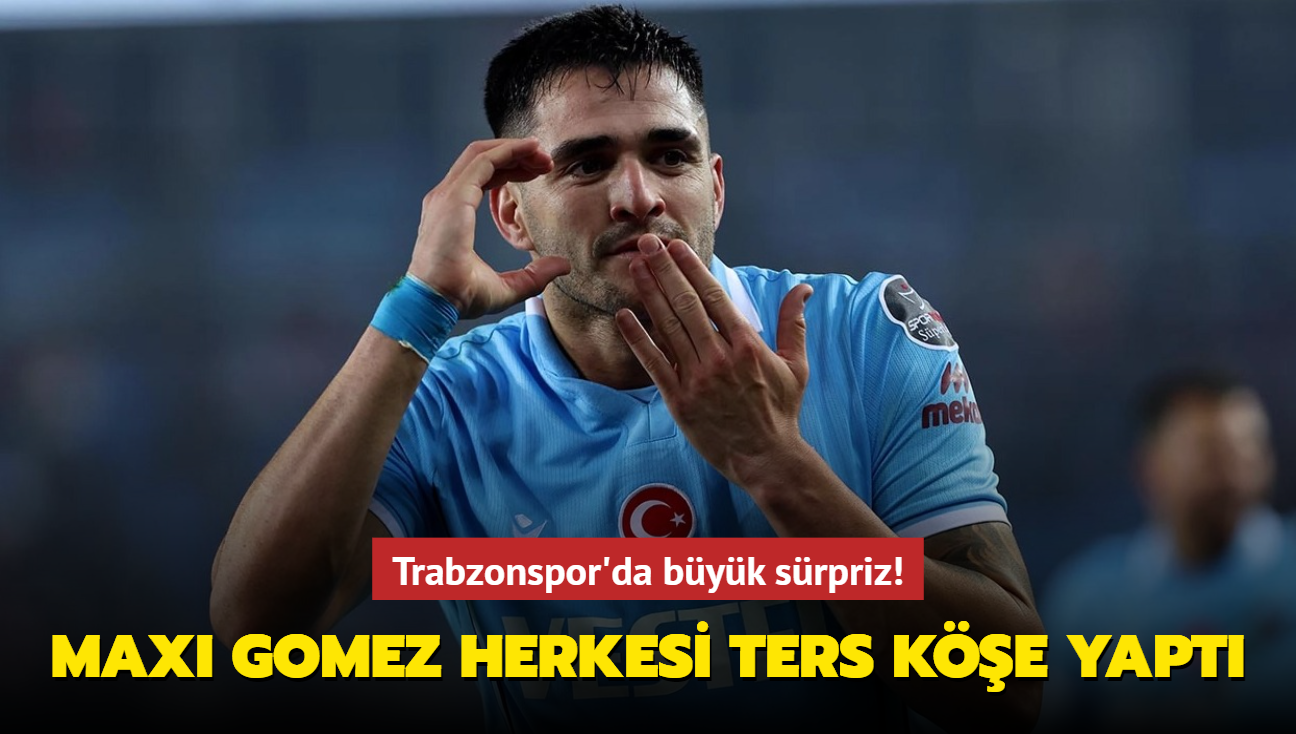 Maxi Gomez herkesi ters ke yapt! Trabzonspor'da byk srpriz