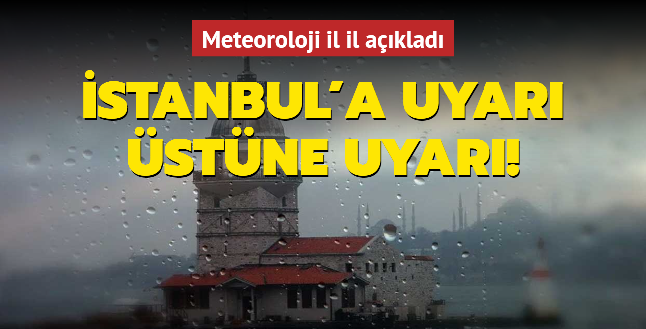 Meteoroloji il il aklad: stanbul'a uyar stne uyar!