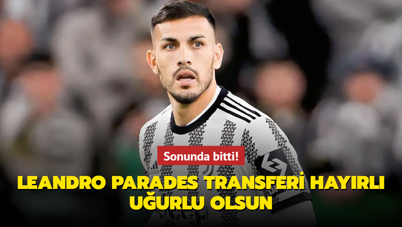 Sonunda bitti! Leandro Parades transferi hayrl uurlu olsun