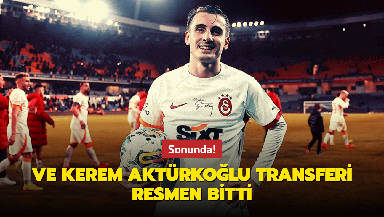 Sonunda! Ve Kerem Aktrkolu transferi resmen bitti...