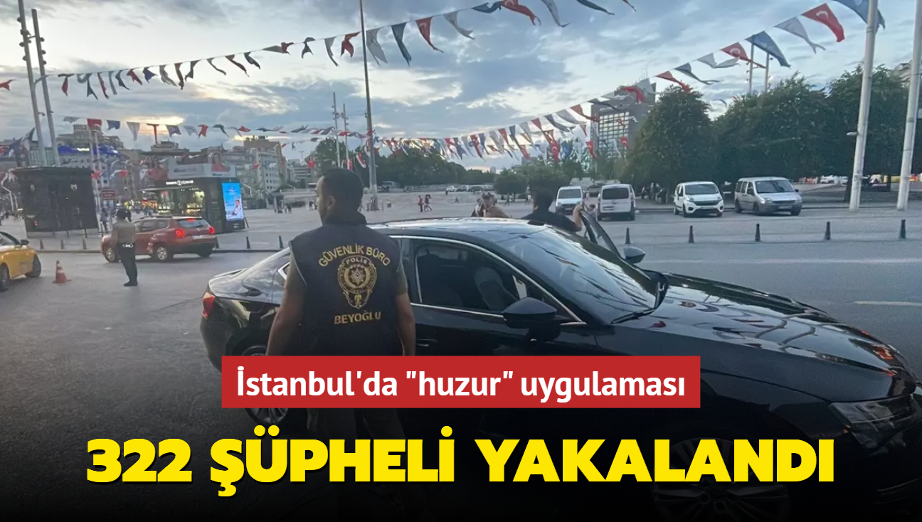 stanbul'da "huzur" uygulamas... 322 pheli yakaland