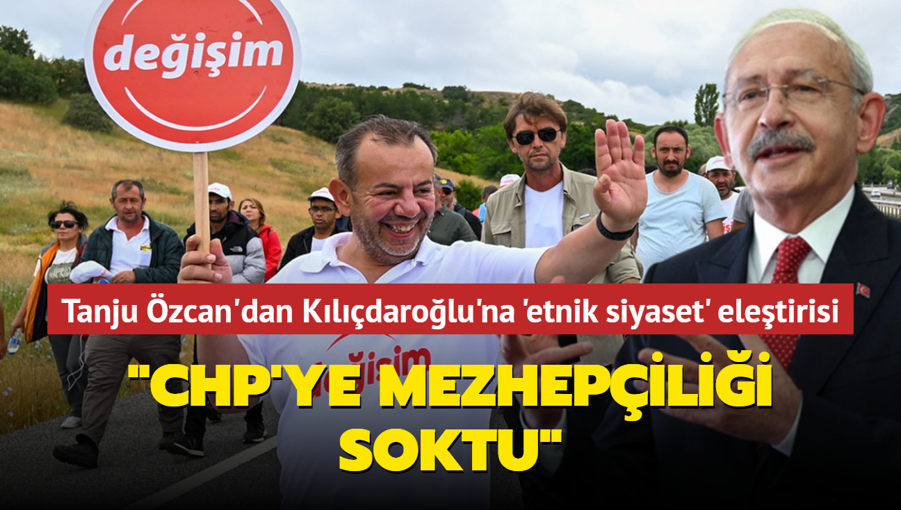 Tanju zcan'dan Kldarolu'na 'etnik siyaset' eletirisi... "CHP'ye mezhepilii soktu"