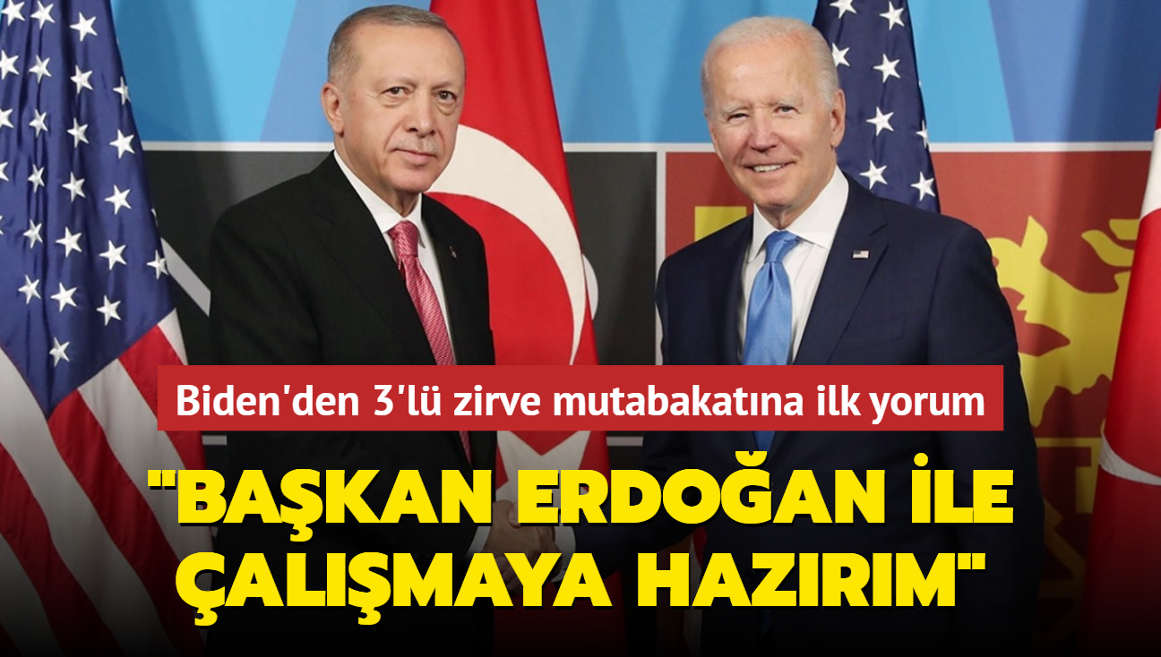 Biden'den 3'l zirve mutabakatna ilk yorum... "Bakan Erdoan ile almaya hazrm"