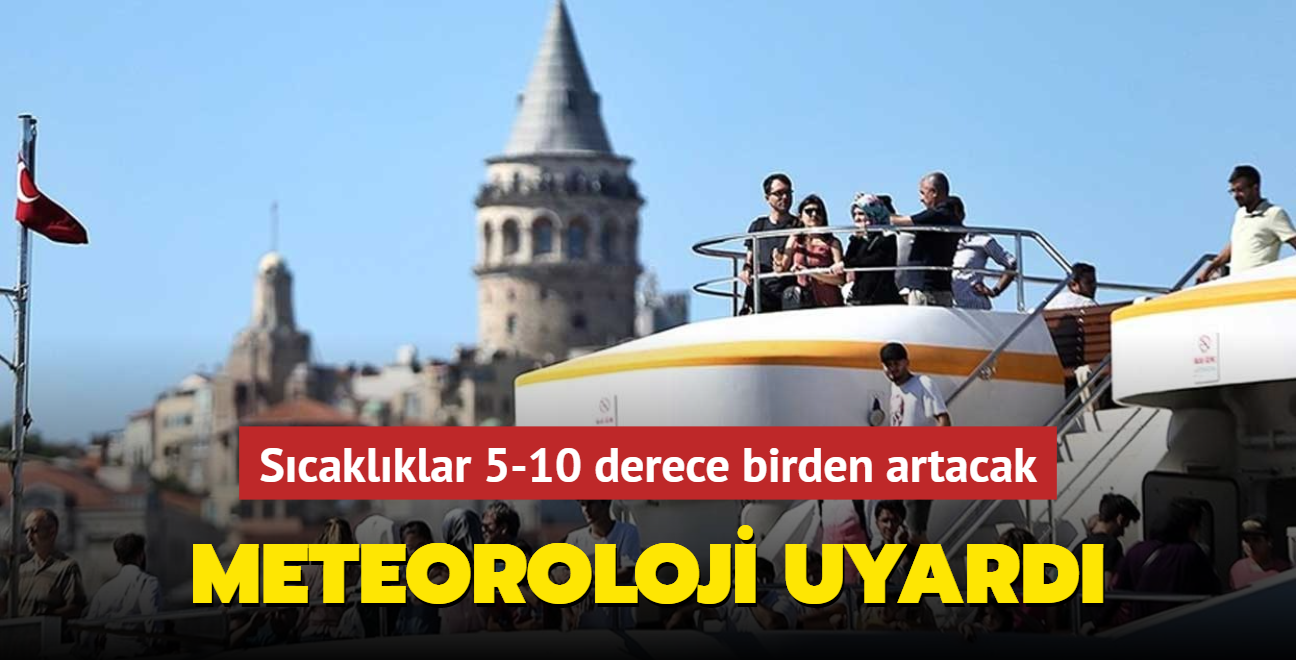 Meteoroloji uyard... Scaklklar 5-10 derece birden artacak