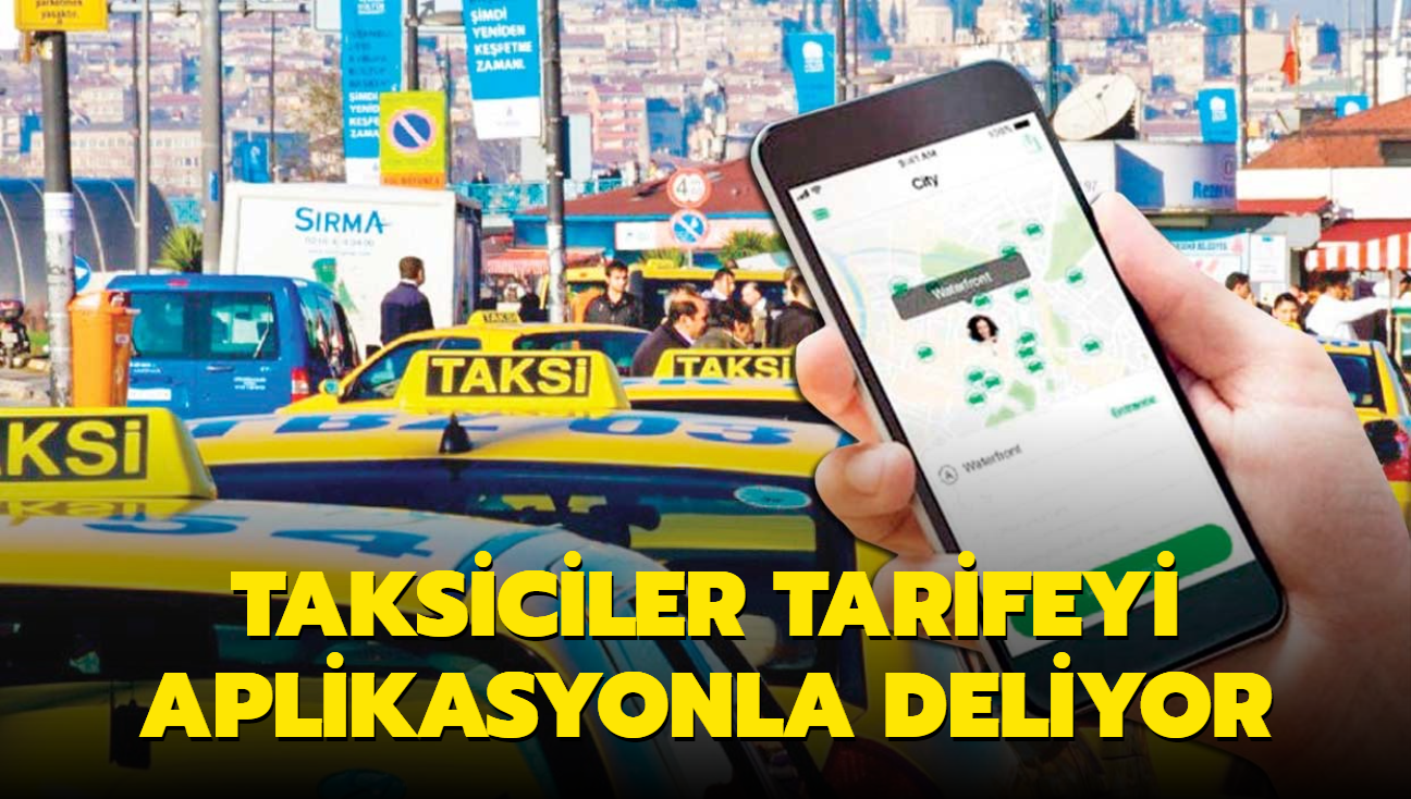 Taksiciler tarifeyi aplikasyonla deliyor