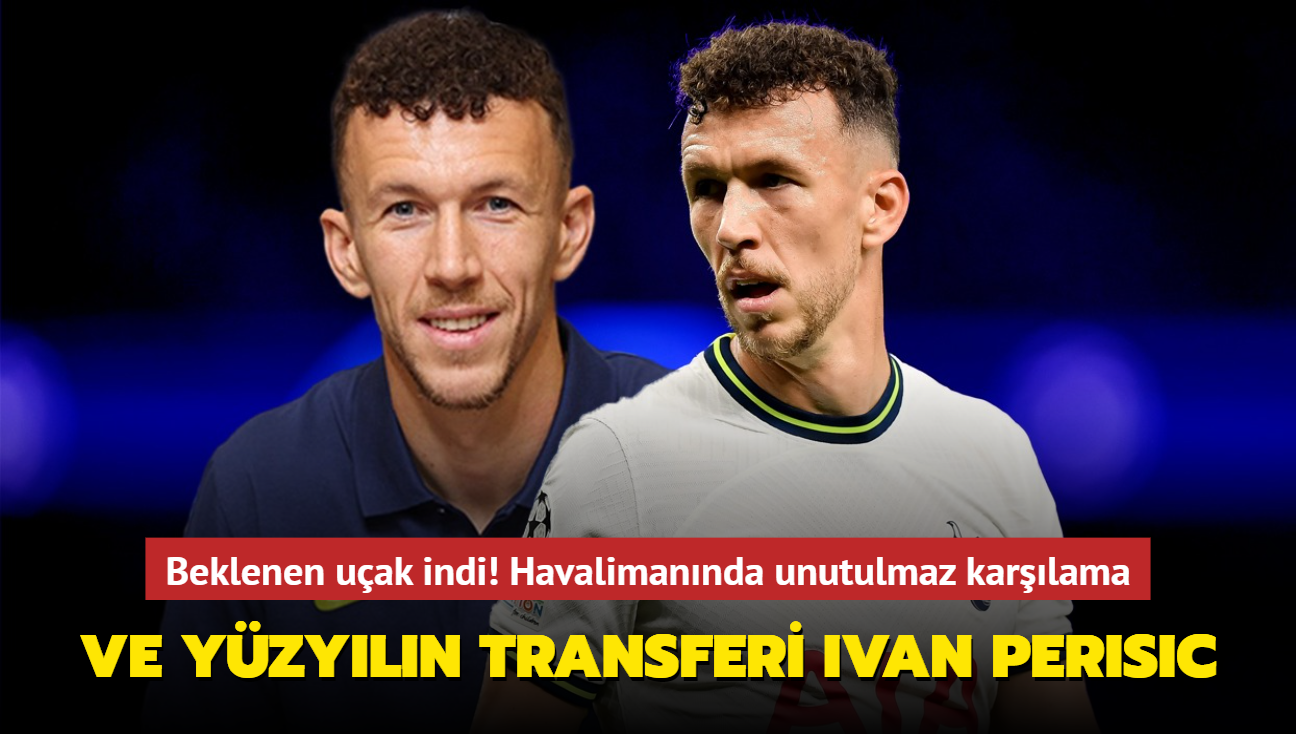 Ve yzyln transferi Ivan Perisic! Beklenen uak indi: Havalimannda unutulmaz karlama...