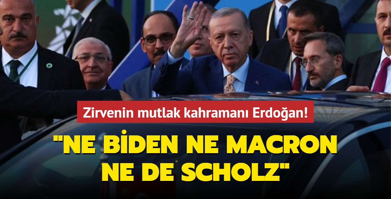 Zirvenin mutlak kahraman Erdoan! "Ne Biden ne Macron ne de Scholz"