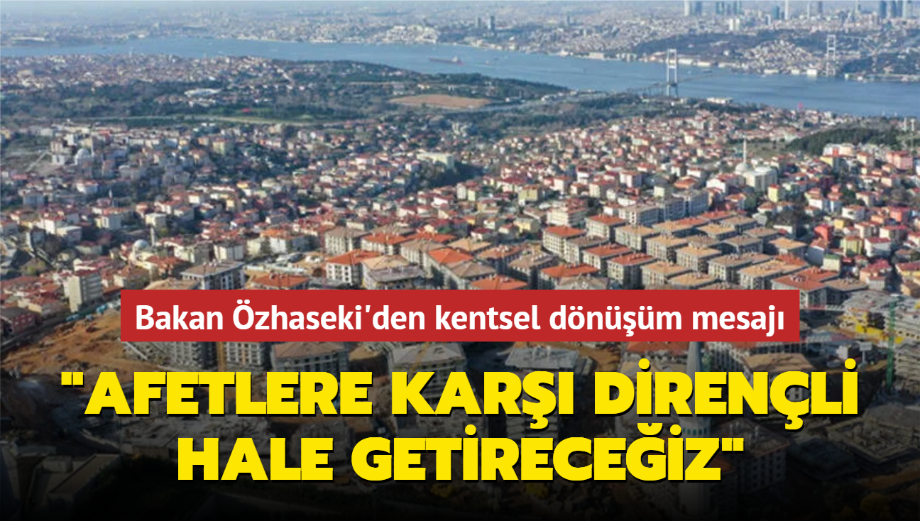 Bakan zhaseki'den kentsel dnm mesaj: stanbul'umuzu afetlere kar direnli hale getireceiz