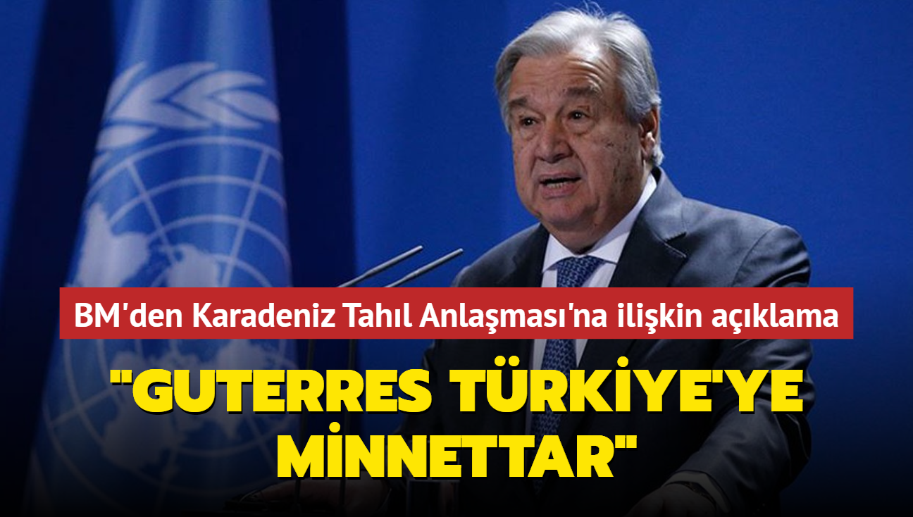 BM'den Karadeniz Tahl Anlamas'na ilikin aklama... "Guterres Trkiye'ye minnettar"