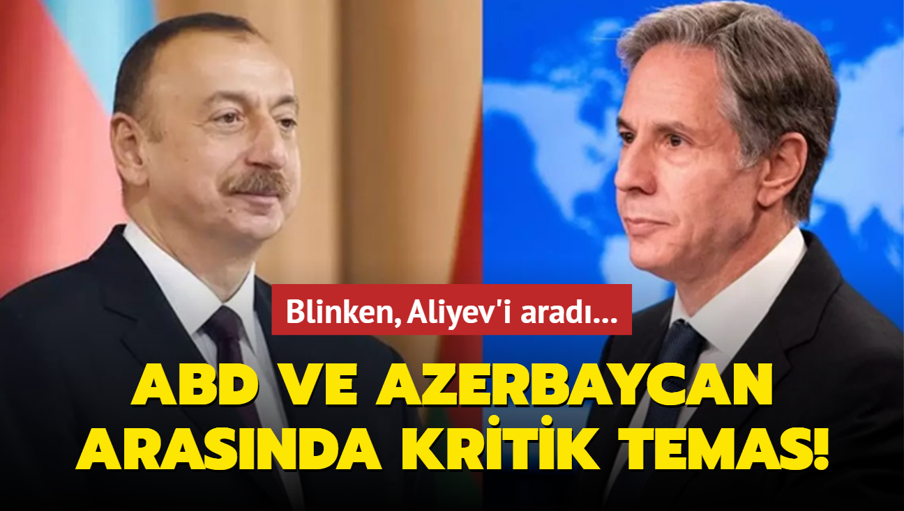 ABD ve Azerbaycan arasnda kritik temas:  Blinken, Aliyev'i arad