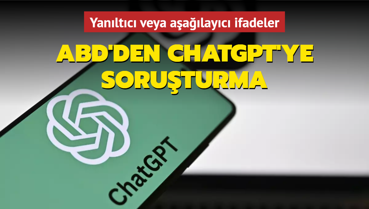 ABD'den ChatGPT'ye soruturma... Gerek kiiler hakknda yanl yanltc veya aalayc ifadeler oluturuyor