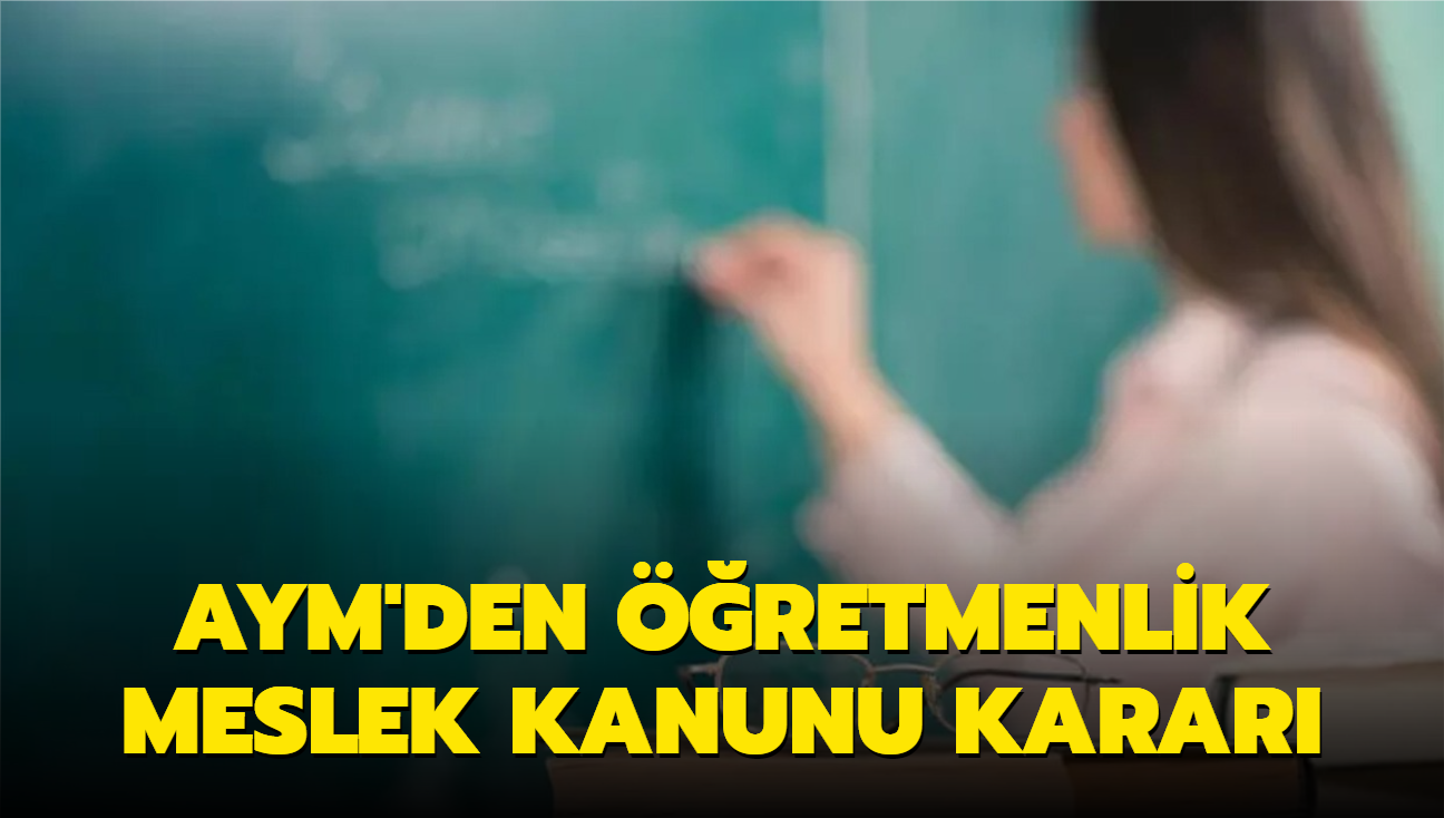 AYM'den retmenlik Meslek Kanunu'nun baz maddelerine iptal