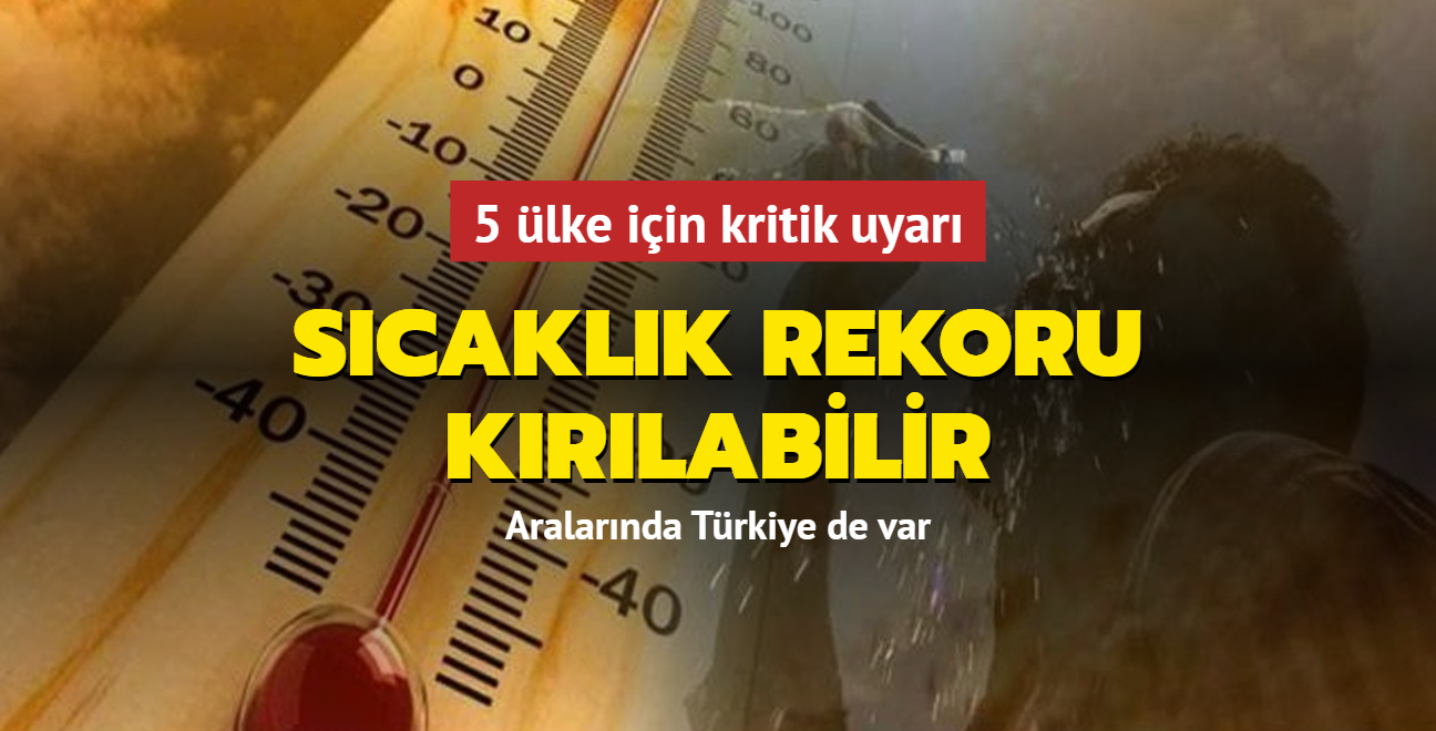 Dnya Meteoroloji rgt'nden 5 lke iin kritik uyar... Scaklk rekoru krlabilir