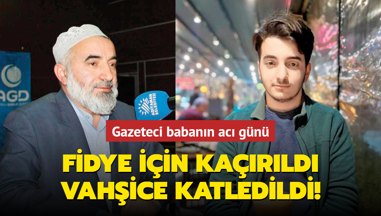 Fidye iin karld vahice katledildi! Gazeteci babann ac gn