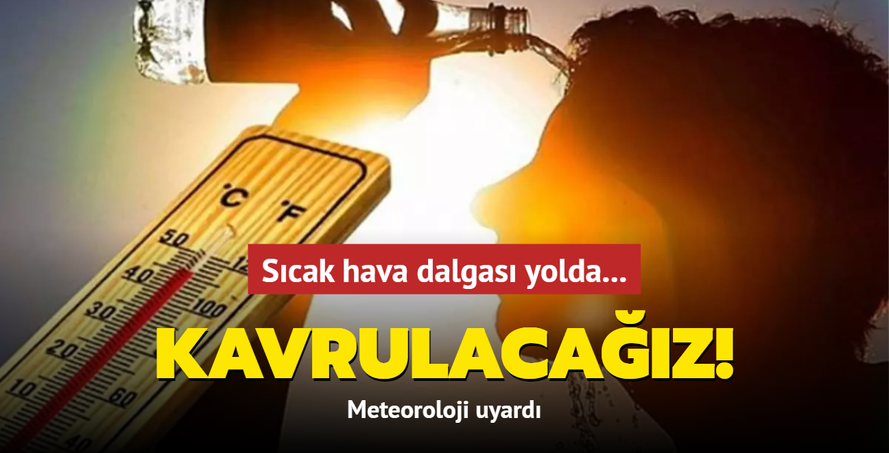 Scak hava dalgas yolda: Kavrulacaz... Meteoroloji uyard