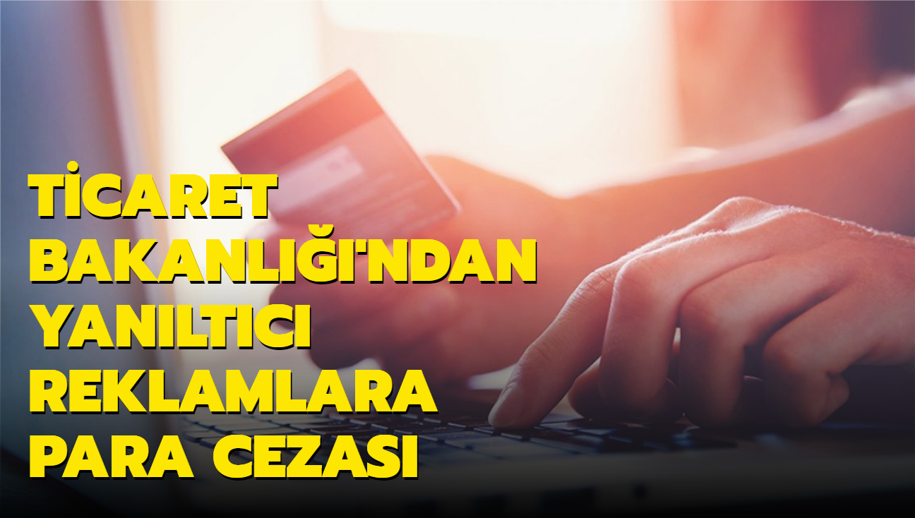 Ticaret Bakanl'ndan yanltc reklamlara para cezas