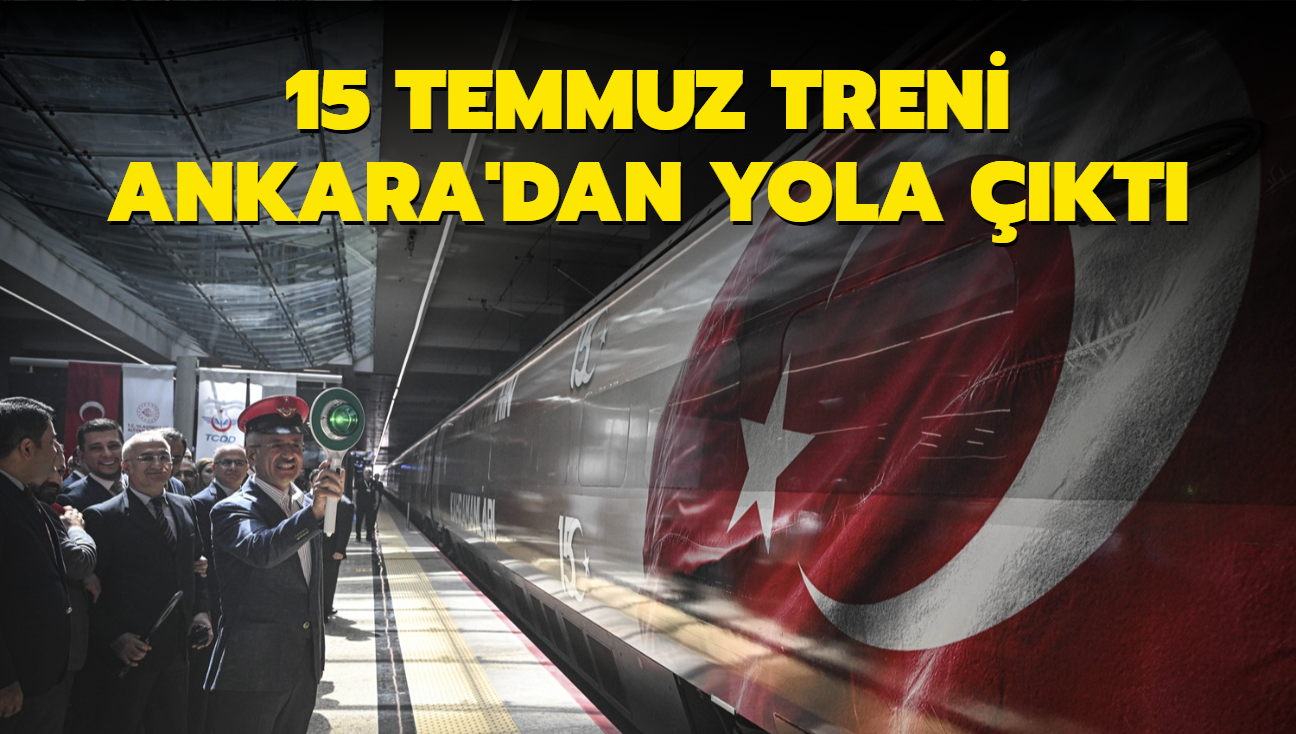 "15 Temmuz treni" Ankara'dan yola kt