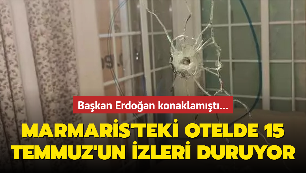Bakan Erdoan konaklamt... Marmaris'teki otelde 15 Temmuz'un izleri duruyor
