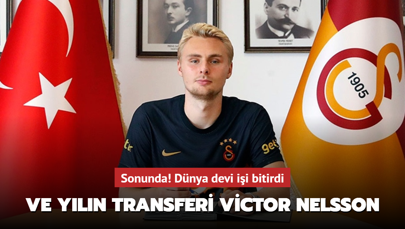 Sonunda! Ve yln transferi Victor Nelsson: Dnya devi ii bitirdi