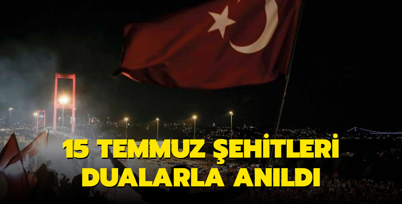 15 Temmuz ehitleri dualarla anld