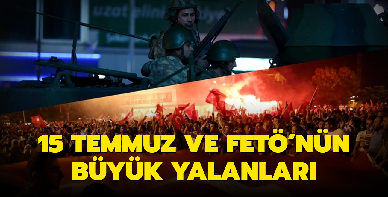 15 Temmuz ve FET'nn byk yalanlar